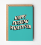 Happy Fucking Whatever Greeting Card