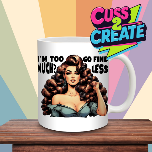 If Im Too Much Find Less Ceramic Mug