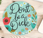 Dont be a dick Mouse Mat