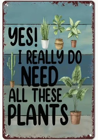 Metal Sign - I need these plants