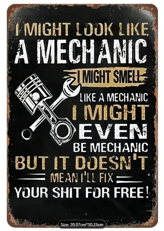 Metal Sign - Might Look like a Mechanic