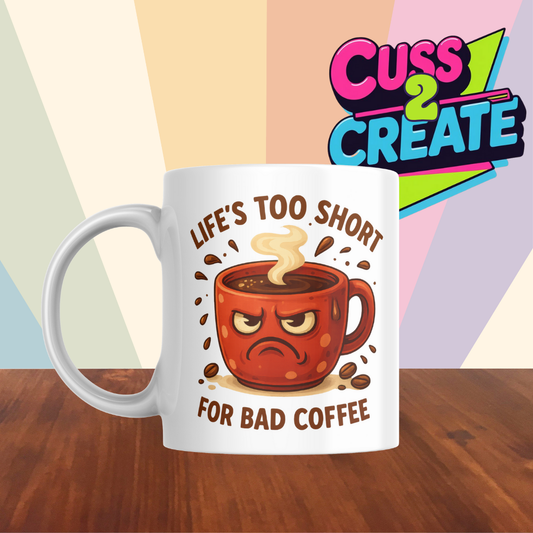 Life is too Short for Bad Coffee Ceramic Mug