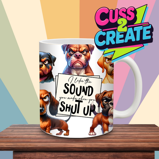 Shut Up Dogs  Ceramic Mug